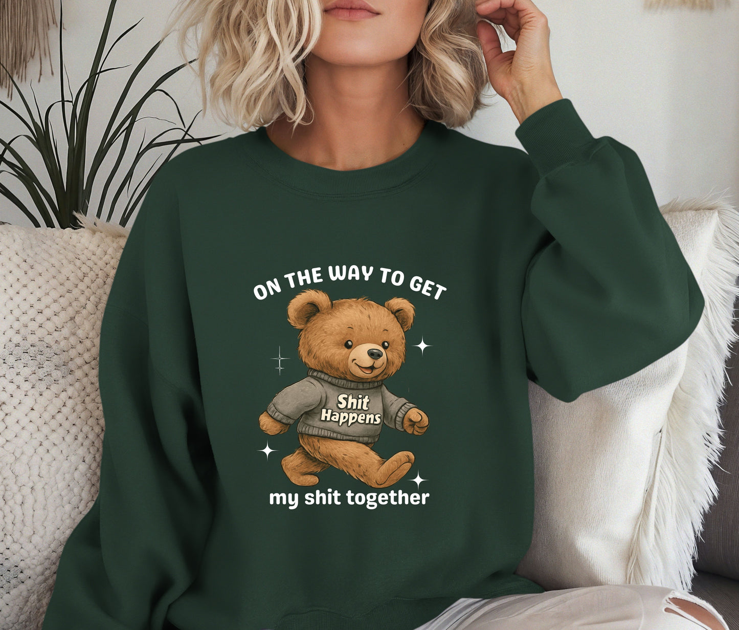 Funny Teddy Bear Sweatshirt – “On The Way To Get My Sh*t Together” Crewneck, Cozy Sassy Pullover, Cute Humor Sweater for Women