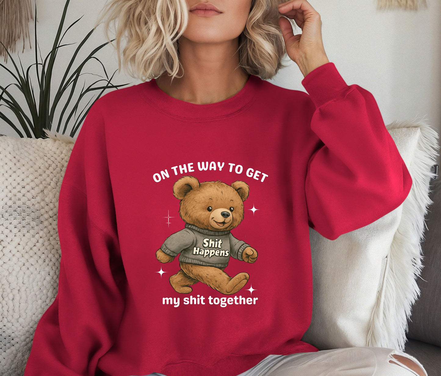 Funny Teddy Bear Sweatshirt – “On The Way To Get My Sh*t Together” Crewneck, Cozy Sassy Pullover, Cute Humor Sweater for Women