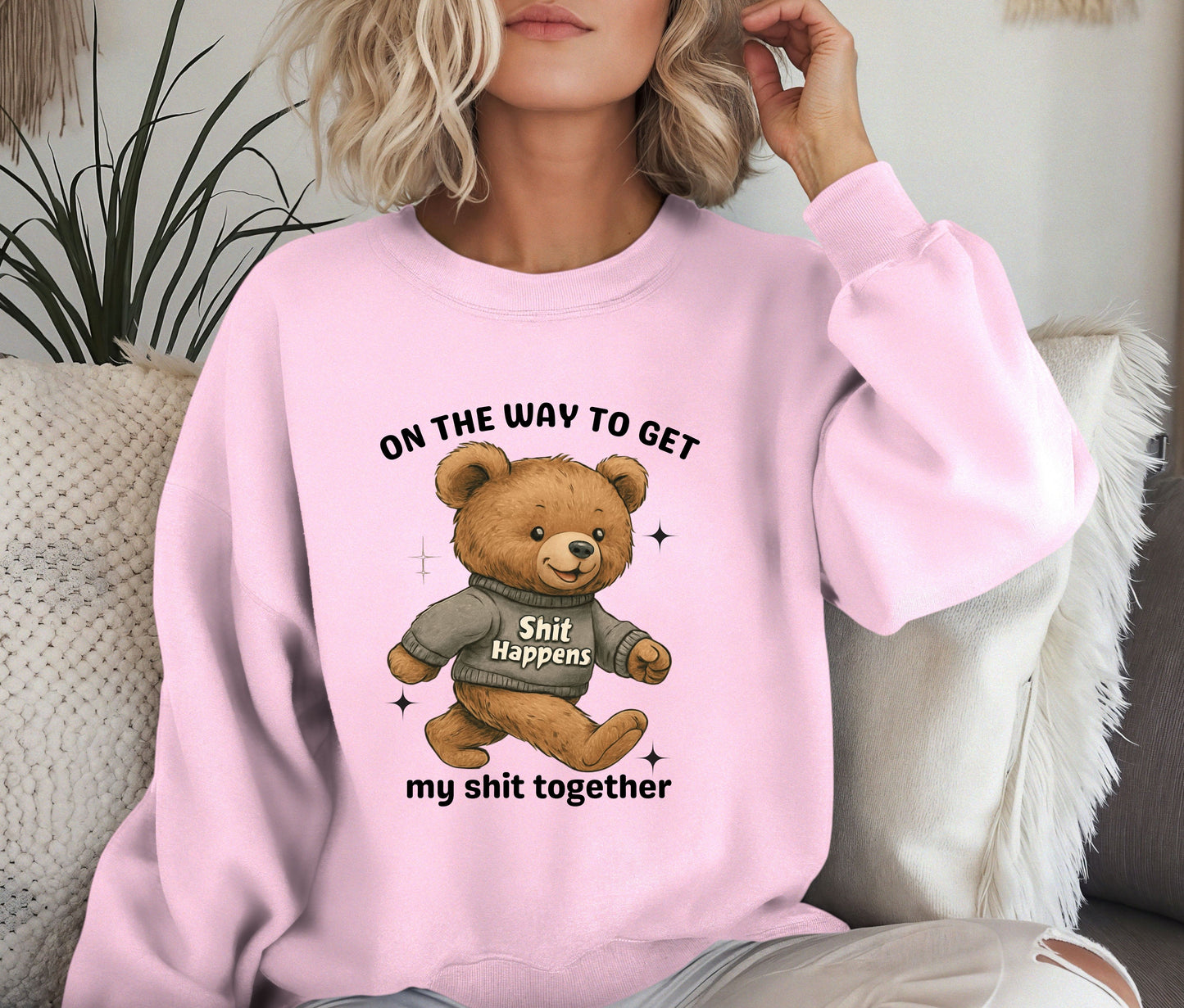Funny Teddy Bear Sweatshirt – “On The Way To Get My Sh*t Together” Crewneck, Cozy Sassy Pullover, Cute Humor Sweater for Women