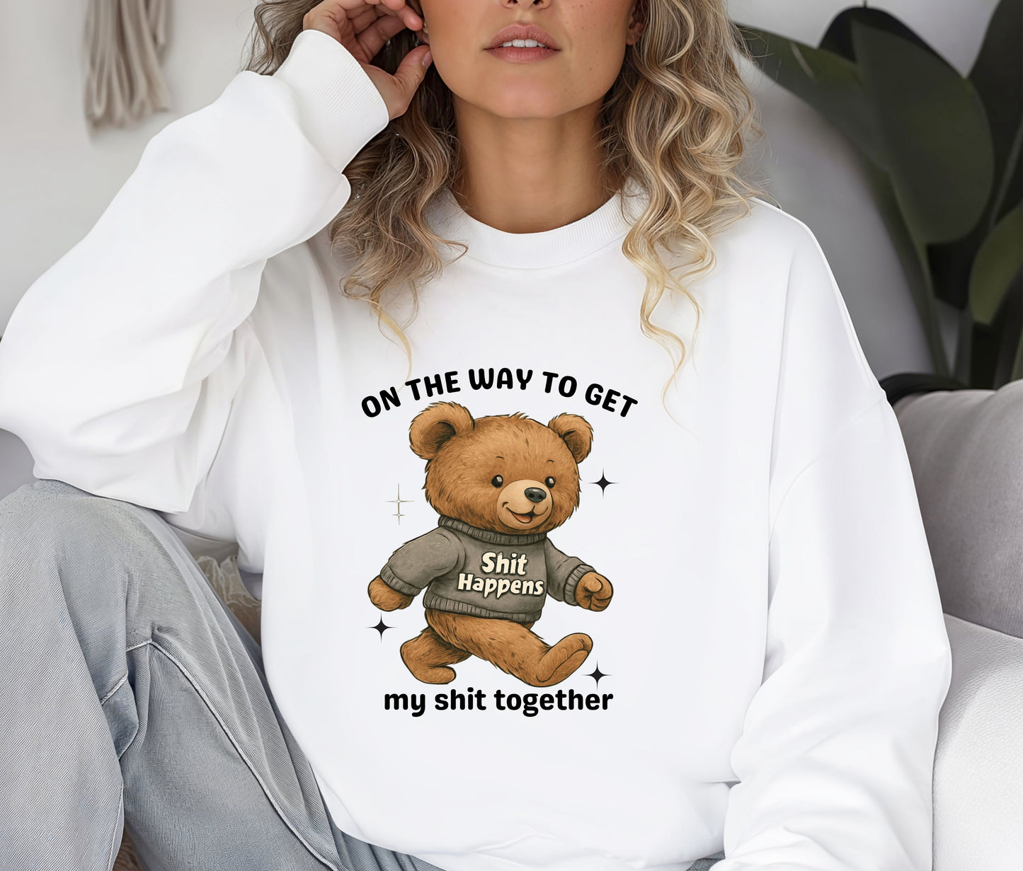 Funny Teddy Bear Sweatshirt – “On The Way To Get My Sh*t Together” Crewneck, Cozy Sassy Pullover, Cute Humor Sweater for Women